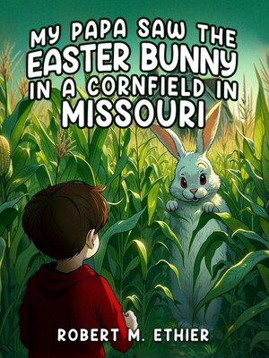 cover image of My Papa Saw the Easter Bunny in a Cornfield in Missouri